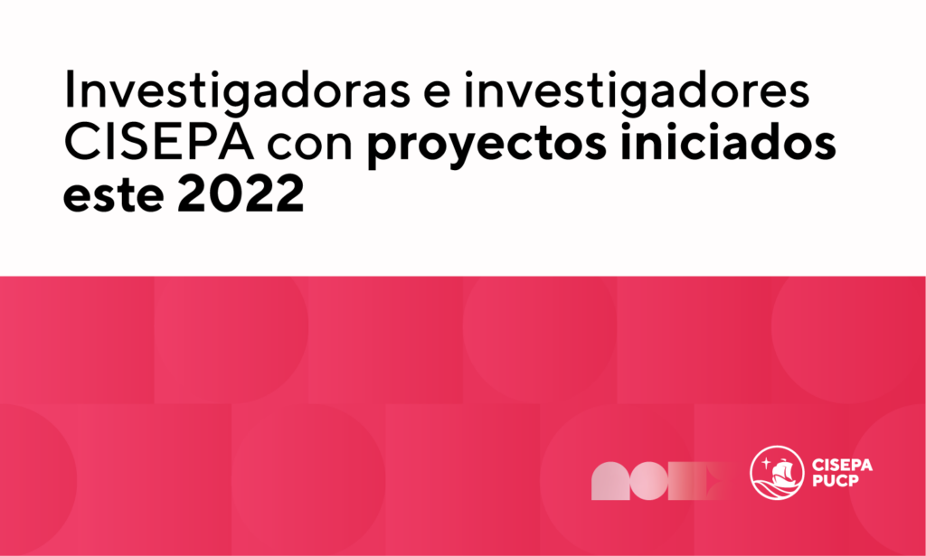 Investigadoras e investigadores CISEPA lideran distintos proyectos de investigación iniciados este 2022