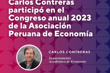 El investigador CISEPA Carlos Contreras participó en el Congreso anual 2023 de la Asociación Peruana de Economía