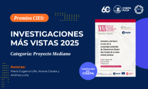 Proyecto “Cuidados y territorio”, liderado por nuestra investigadora María Eugenia Ulfe, es reconocido por el CIES en la categoría Proyecto Mediano en los premios “Investigaciones más vistas 2025”.