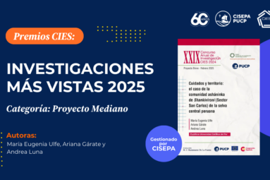 Proyecto “Cuidados y territorio”, liderado por nuestra investigadora María Eugenia Ulfe, es reconocido por CIES en la categoría Proyecto Mediano en los premios “Investigaciones más vistas 2025”.