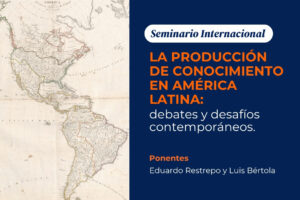 Seminario internacional: La Producción de conocimiento en América Latina
